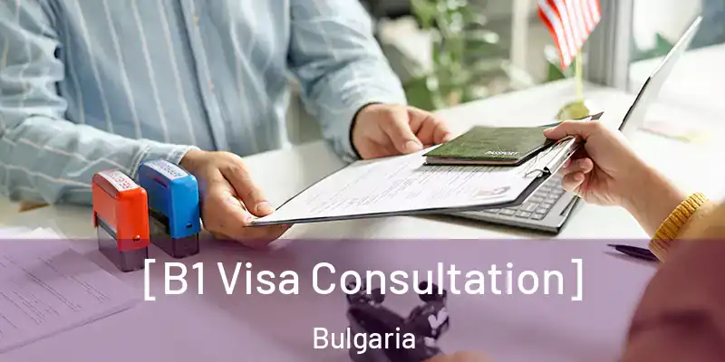  [B1 Visa Consultation] Bulgaria