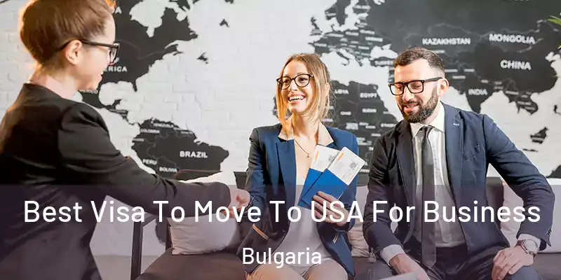  Best Visa To Move To USA For Business Bulgaria