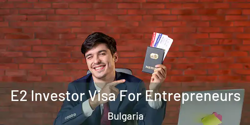  E2 Investor Visa For Entrepreneurs Bulgaria