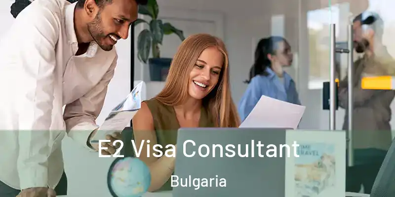  E2 Visa Consultant Bulgaria