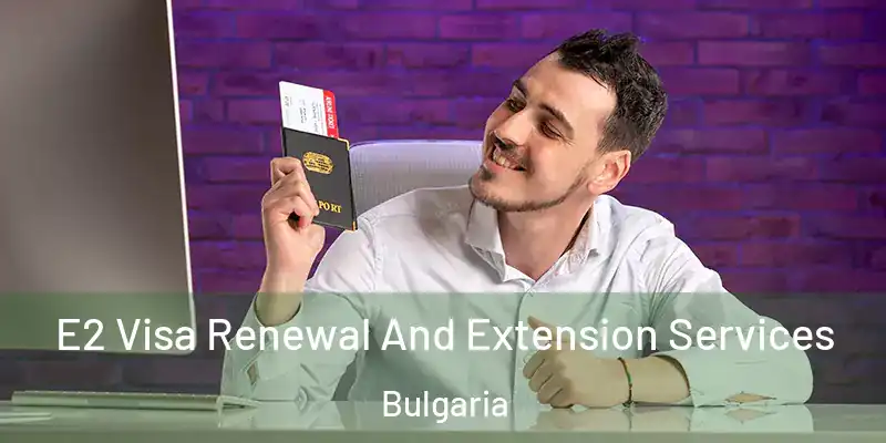  E2 Visa Renewal And Extension Services Bulgaria