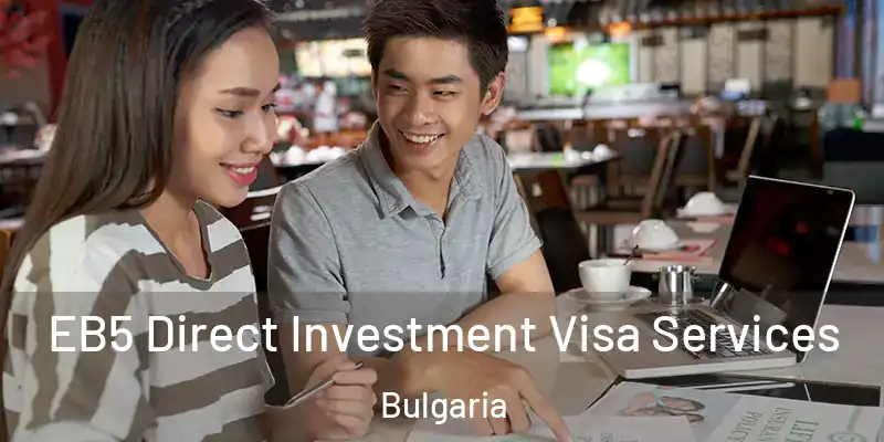  EB5 Direct Investment Visa Services Bulgaria