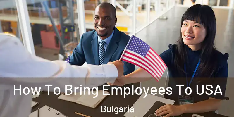  How To Bring Employees To USA Bulgaria