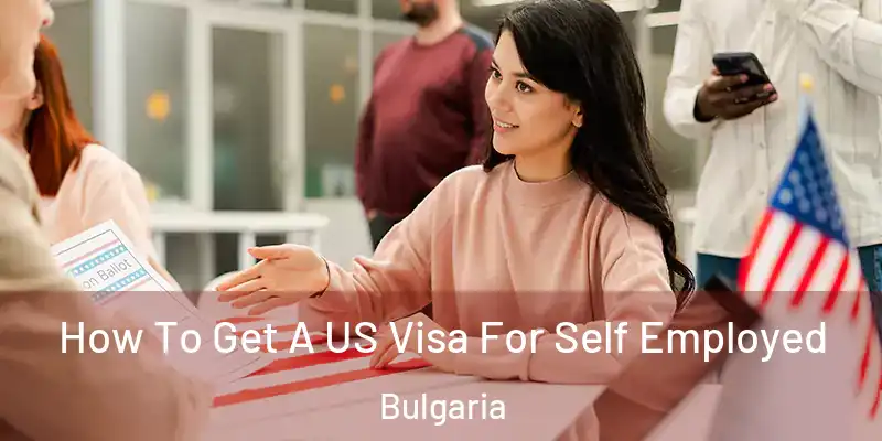  How To Get A US Visa For Self Employed Bulgaria