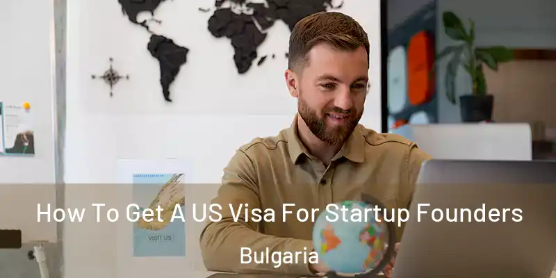  How To Get A US Visa For Startup Founders Bulgaria
