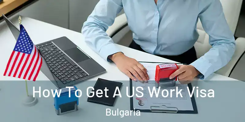  How To Get A US Work Visa Bulgaria