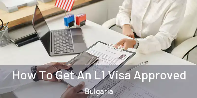  How To Get An L1 Visa Approved Bulgaria