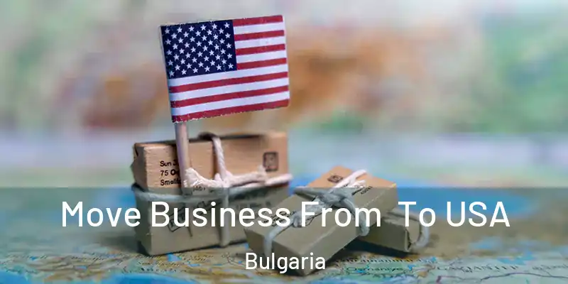  Move Business From To USA Bulgaria