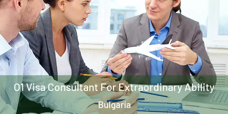  O1 Visa Consultant For Extraordinary Ability Bulgaria