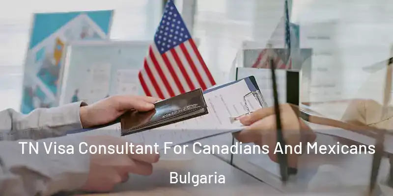  TN Visa Consultant For Canadians And Mexicans Bulgaria