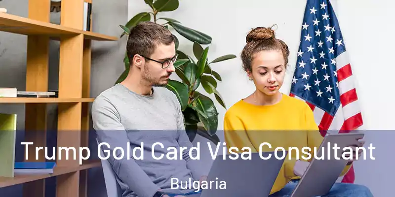  Trump Gold Card Visa Consultant Bulgaria