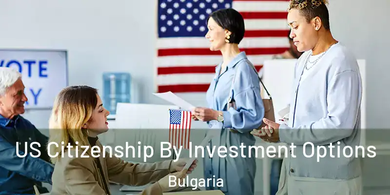  US Citizenship By Investment Options Bulgaria