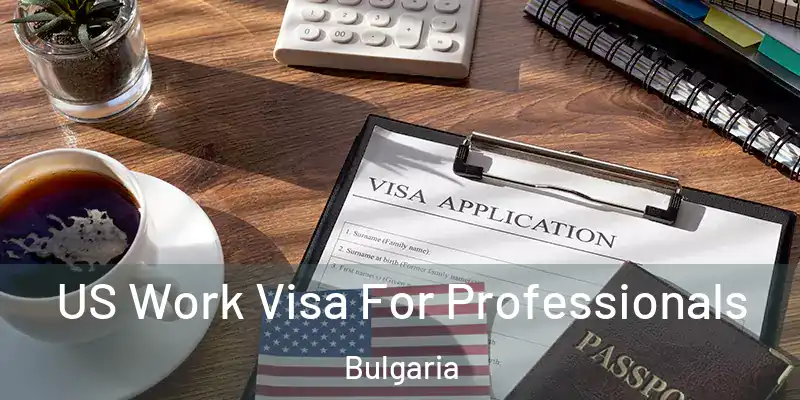  US Work Visa For Professionals Bulgaria