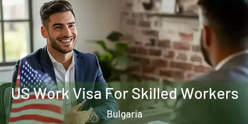  US Work Visa For Skilled Workers Bulgaria